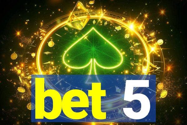 bet 5